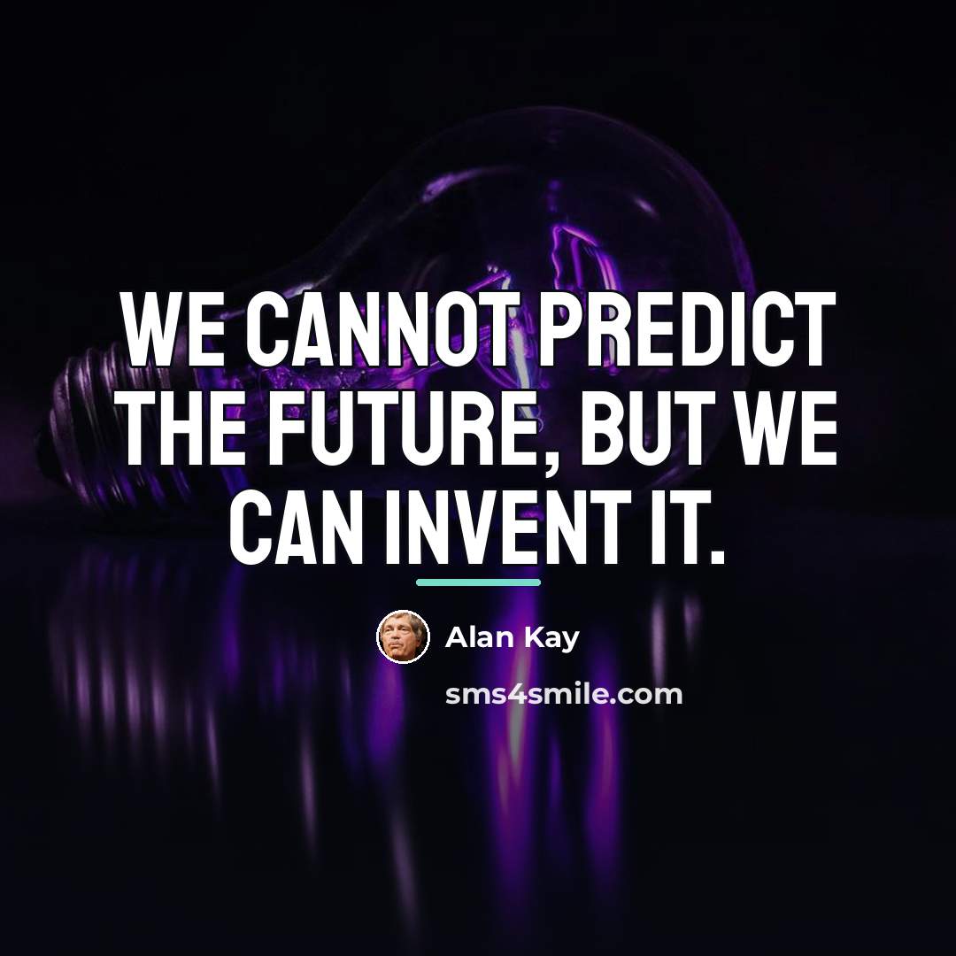 “We cannot predict the future, but we can invent it.…” quote by Alan Kay