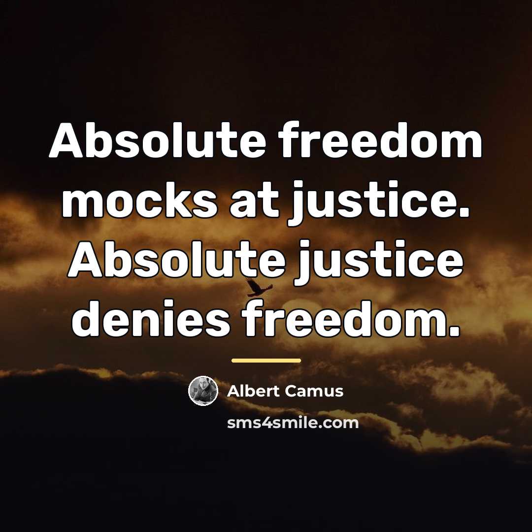 “Absolute freedom mocks at justice. Absolute justice denies freedom.…” quote by Albert Camus