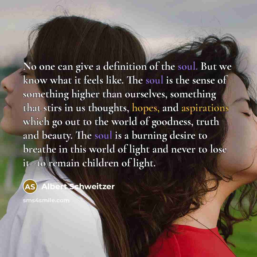 “No one can give a definition of the soul. But…” quote by Albert Schweitzer