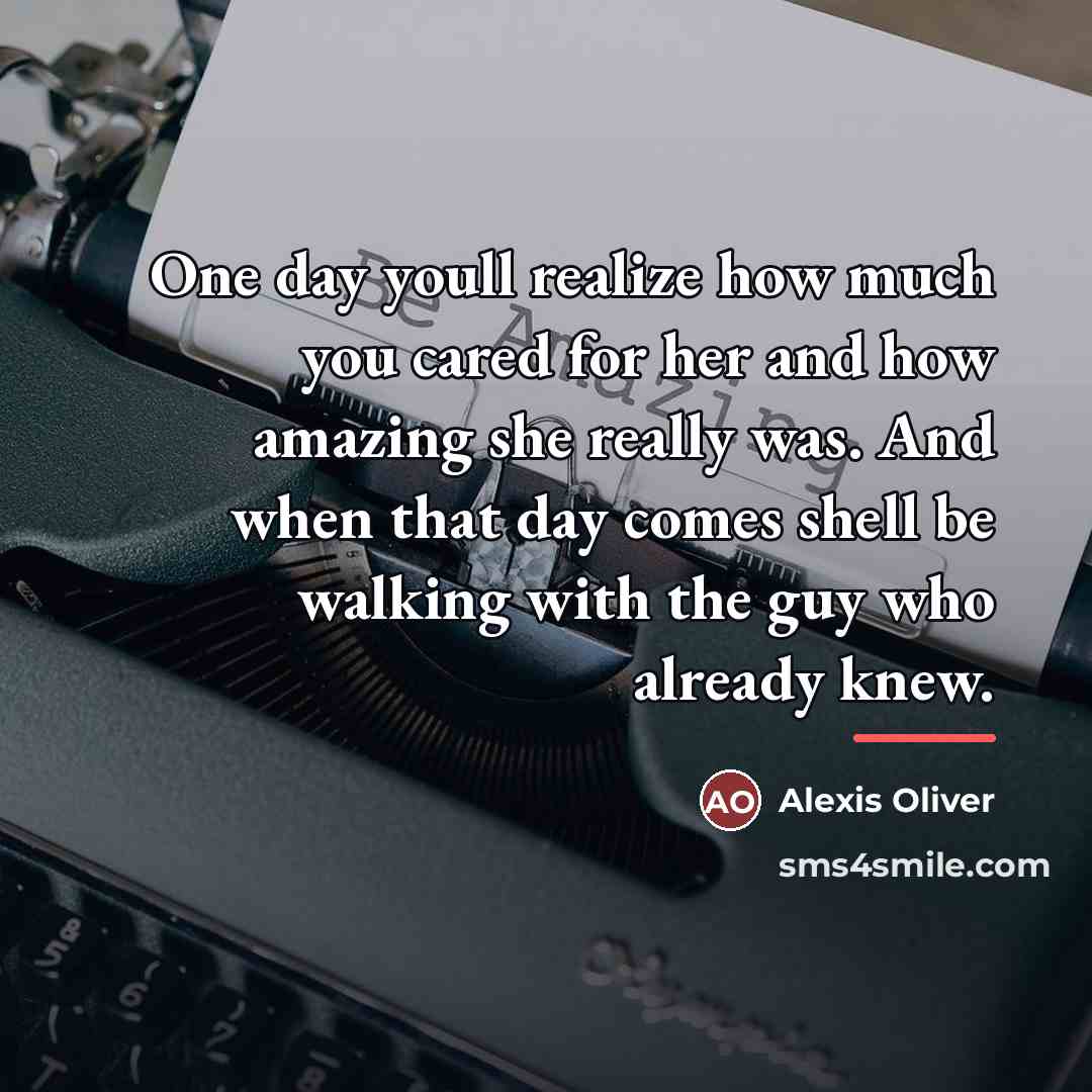 “One day youll realize how much you cared for her…” quote by Alexis Oliver