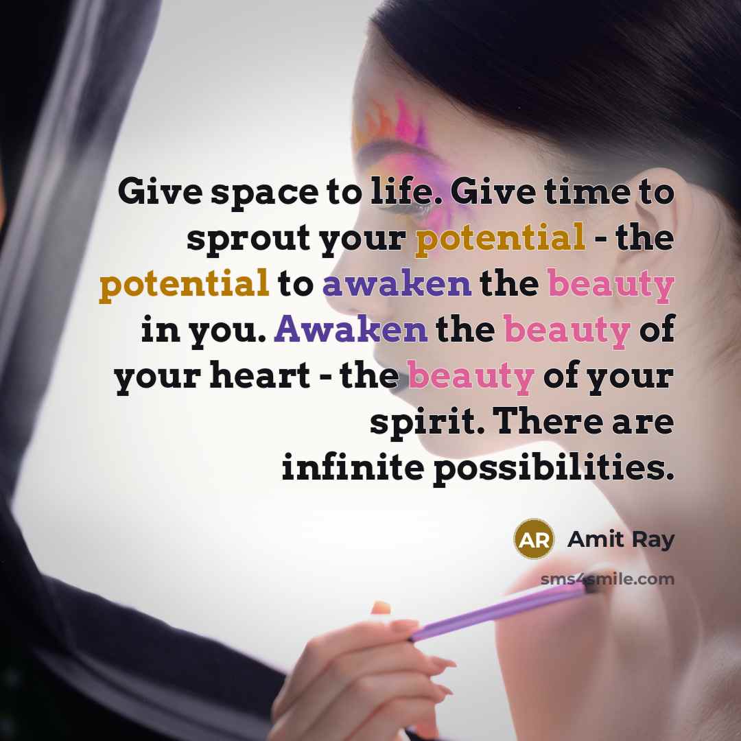 “Give space to life. Give time to sprout your potential…” quote by Amit Ray