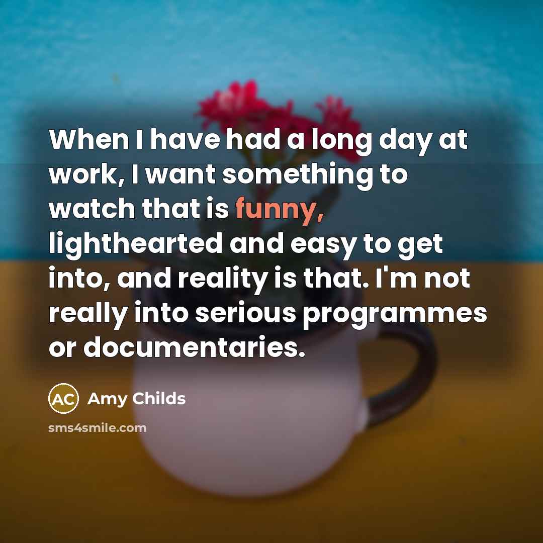 “When I have had a long day at work, I…” quote by Amy Childs