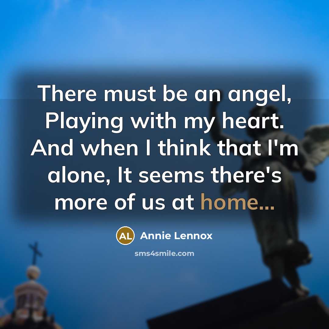 “There must be an angel, Playing with my heart. And…” quote by Annie Lennox