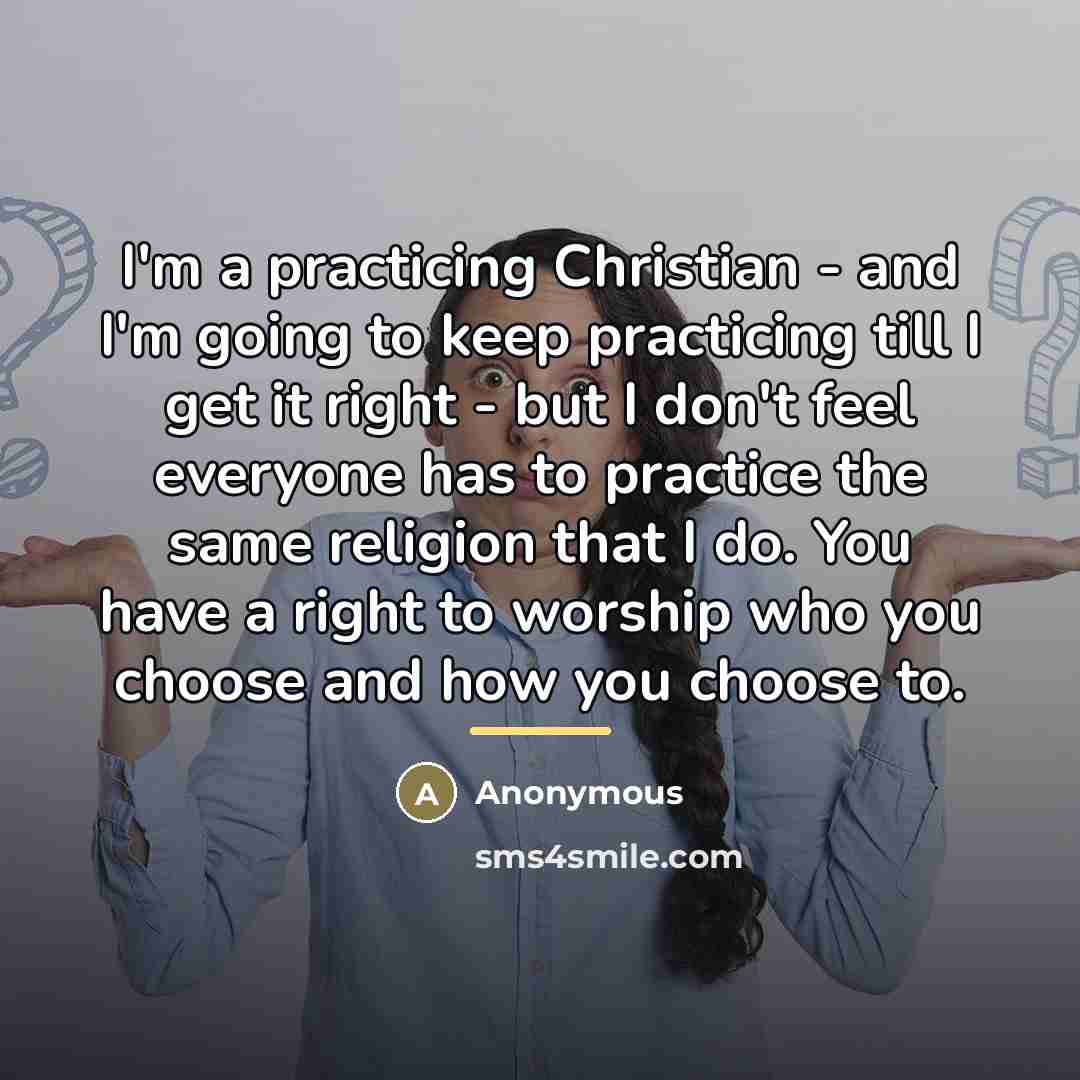 “I'm a practicing Christian - and I'm going to keep…” quote by Anonymous