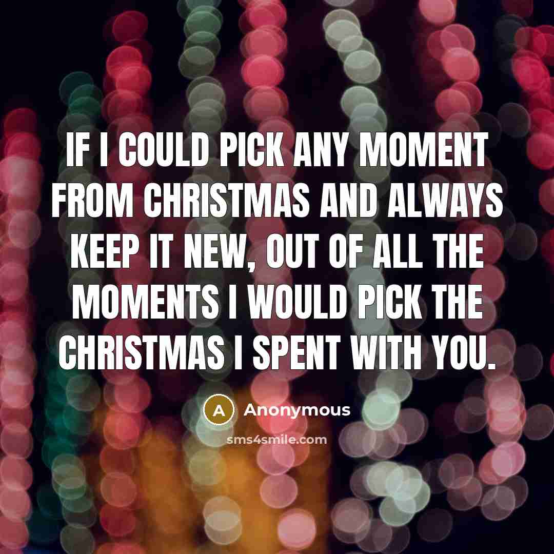 “If I could pick any moment from Christmas and always…” quote by Anonymous