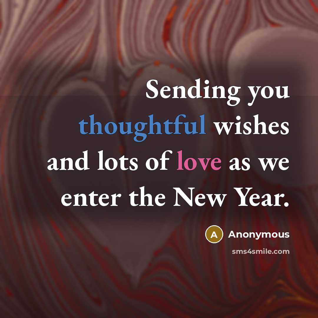 “Sending you thoughtful wishes and lots of love as we enter the New Year.” quote by Anonymous