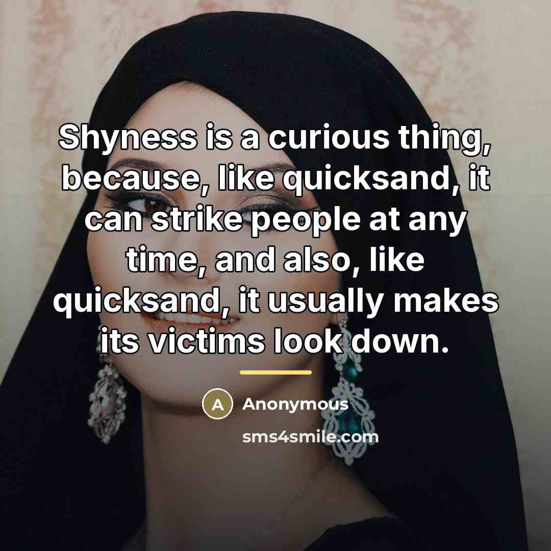 “Shyness is a curious thing, because, like quicksand, it can…” quote by Anonymous