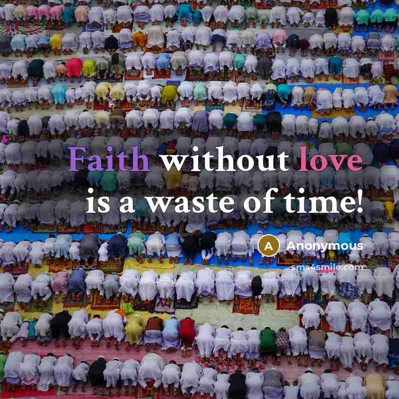 “Faith without love is a waste of time!…” quote by Anonymous