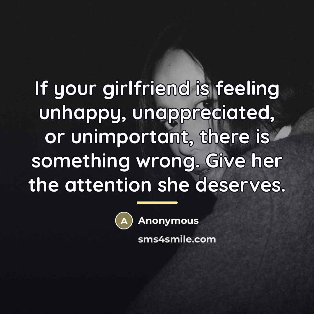 “If your girlfriend is feeling unhappy, unappreciated, or unimportant, there…” quote by Anonymous