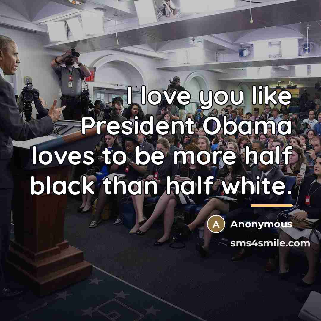 “I love you like President Obama loves to be more…” quote by Anonymous