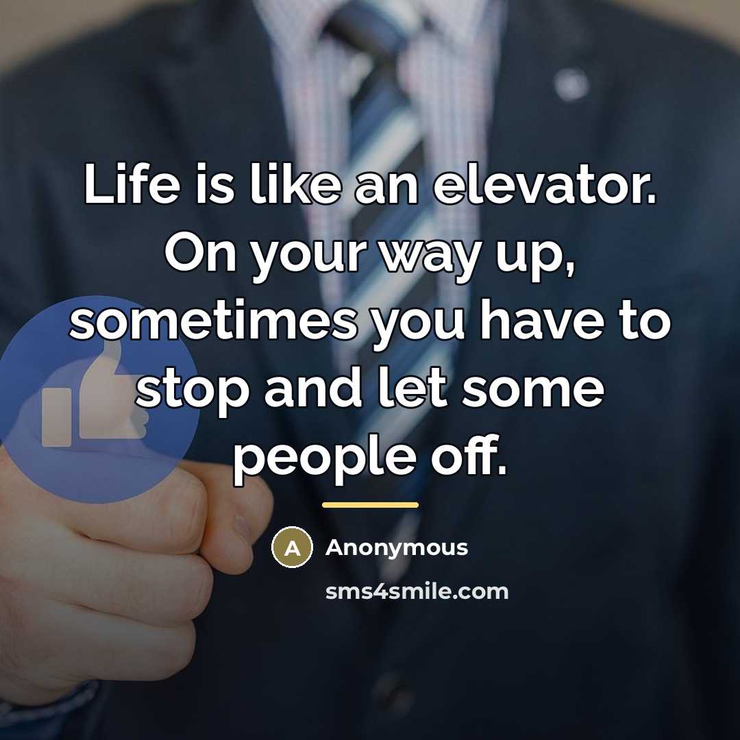 “Life is like an elevator. On your way up, sometimes…” quote by Anonymous