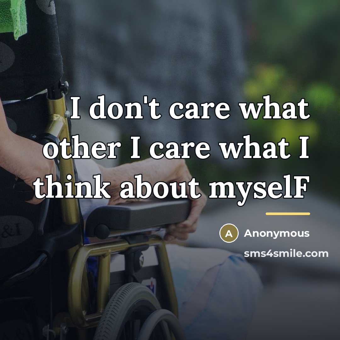 “I don't care what other I care what I think…” quote by Anonymous