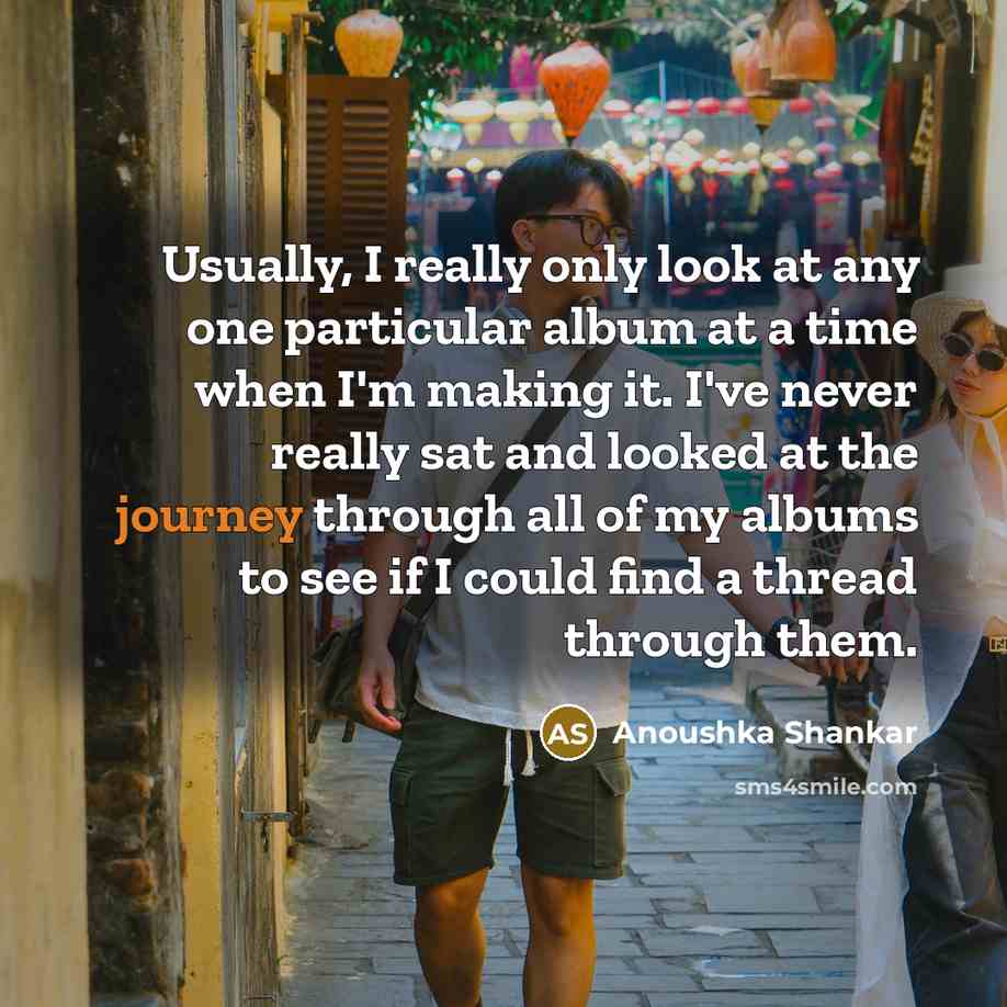“Usually, I really only look at any one particular album…” quote by Anoushka Shankar