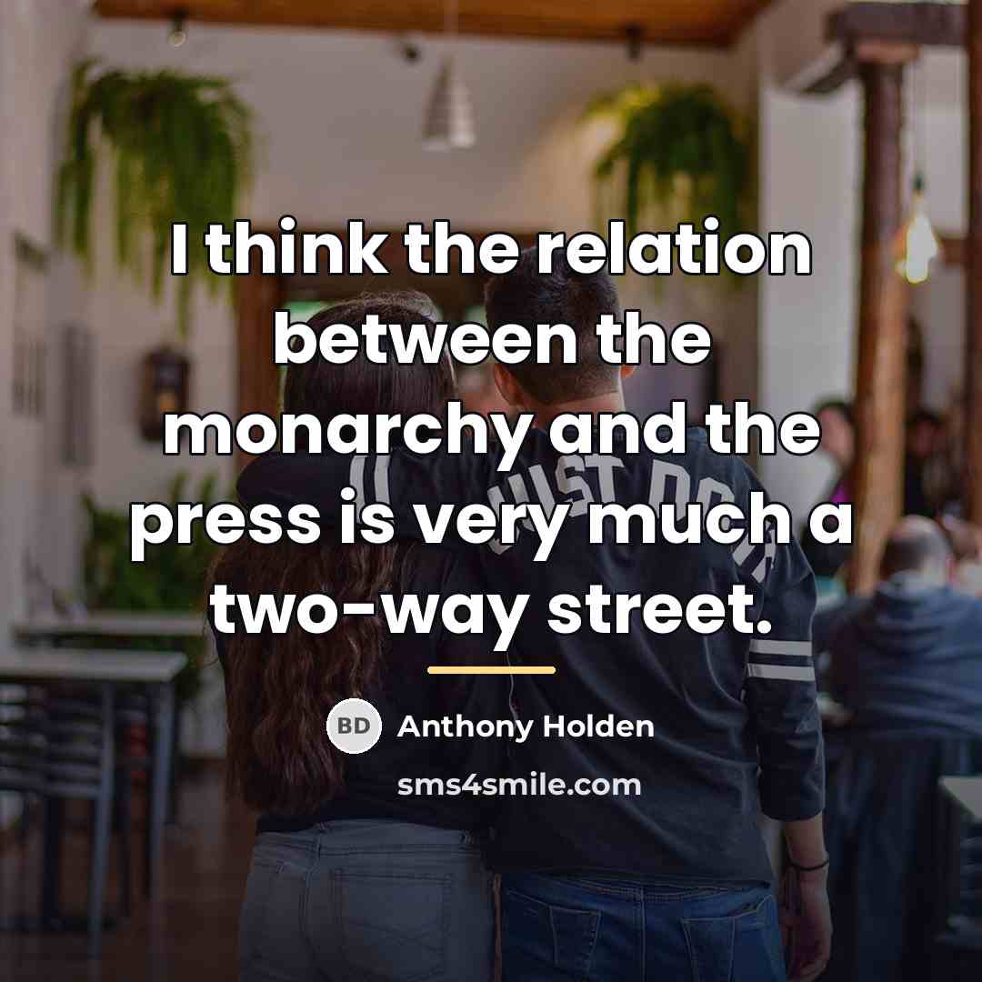“I think the relation between the monarchy and the press…” quote by Anthony Holden