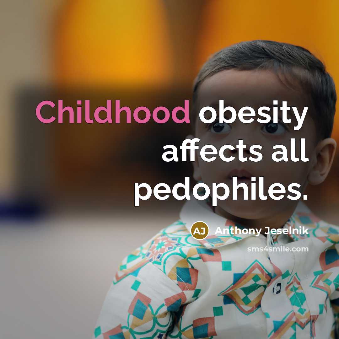 “Childhood obesity affects all pedophiles.…” quote by Anthony Jeselnik