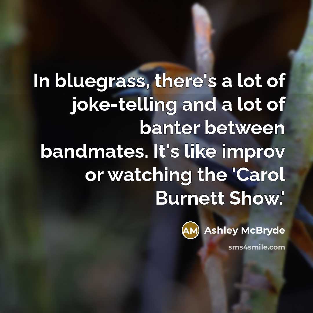 “In bluegrass, there's a lot of joke-telling and a lot…” quote by Ashley McBryde