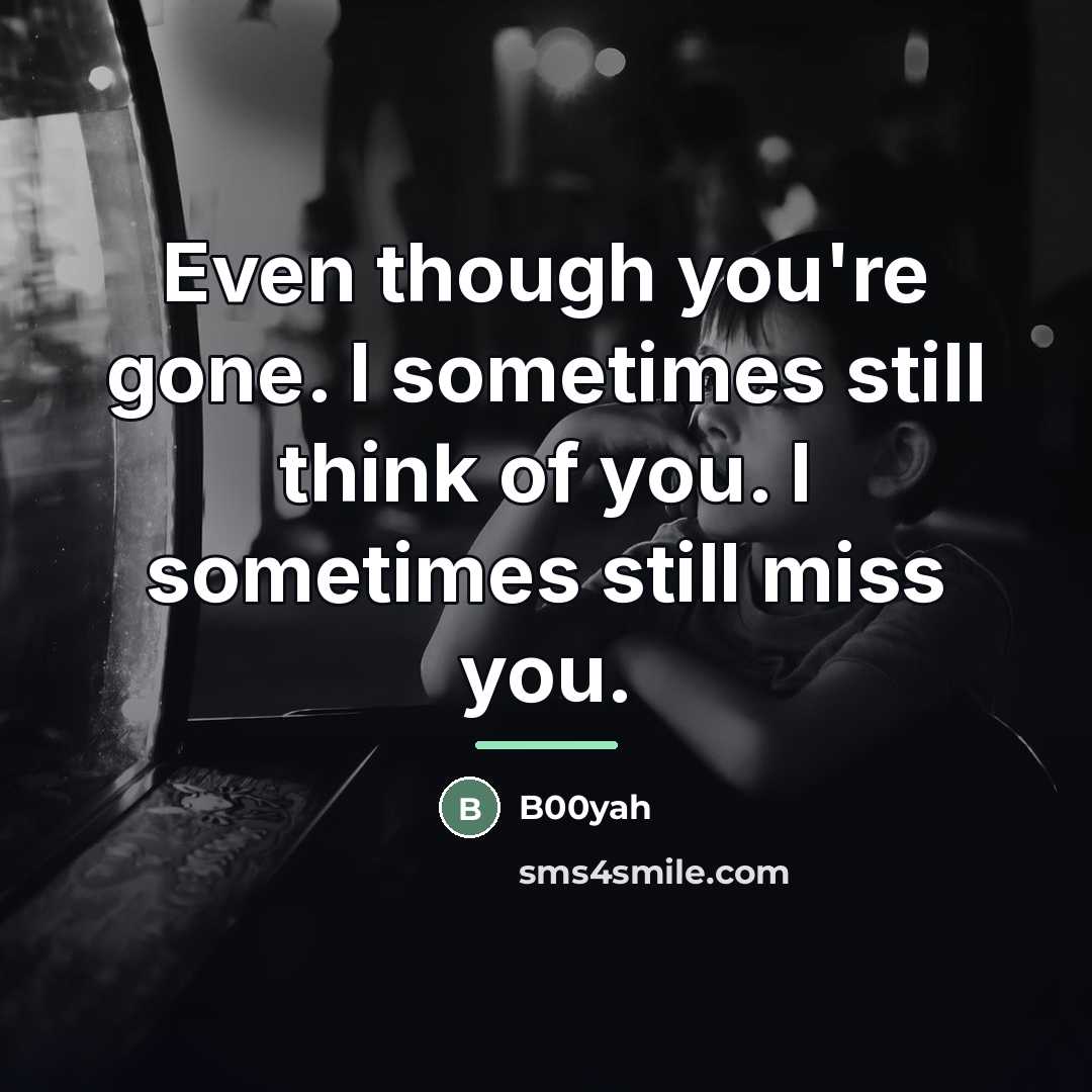 “Even though you're gone. I sometimes still think of you.…” quote by B00yah