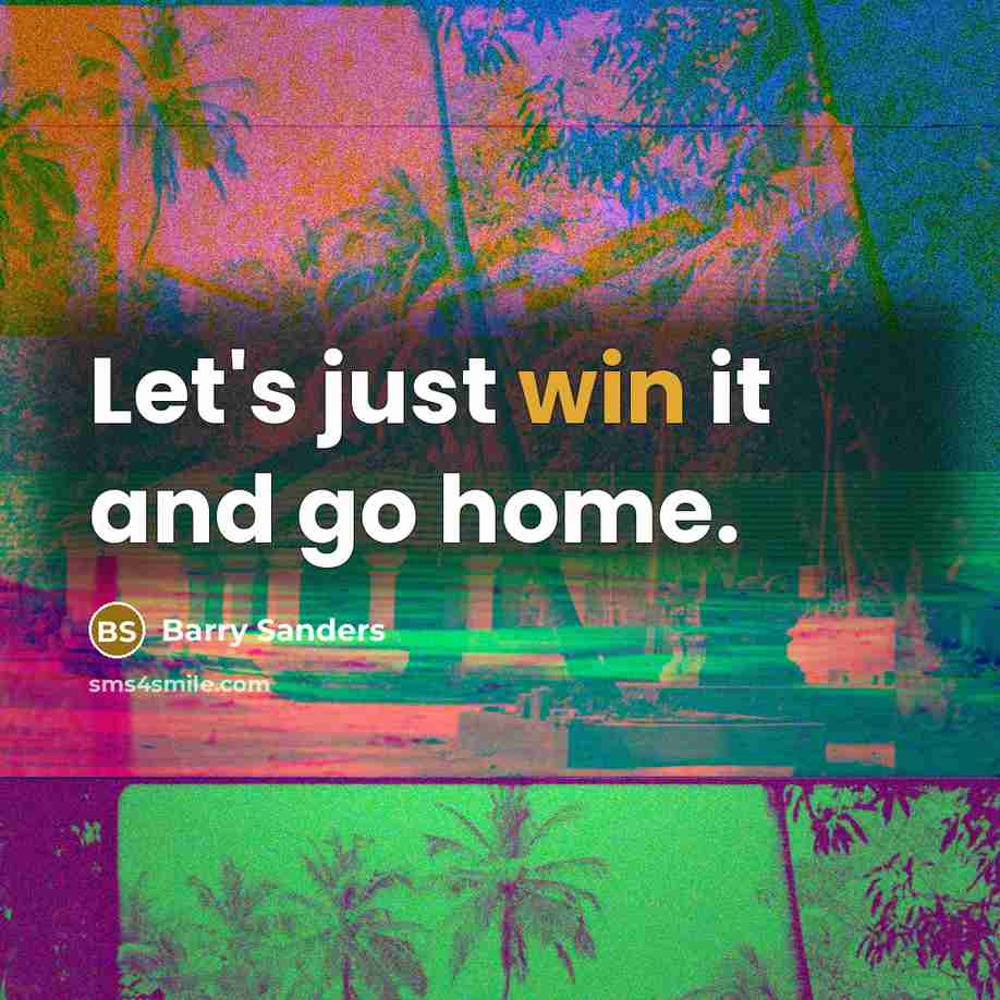 “Let's just win it and go home.…” quote by Barry Sanders
