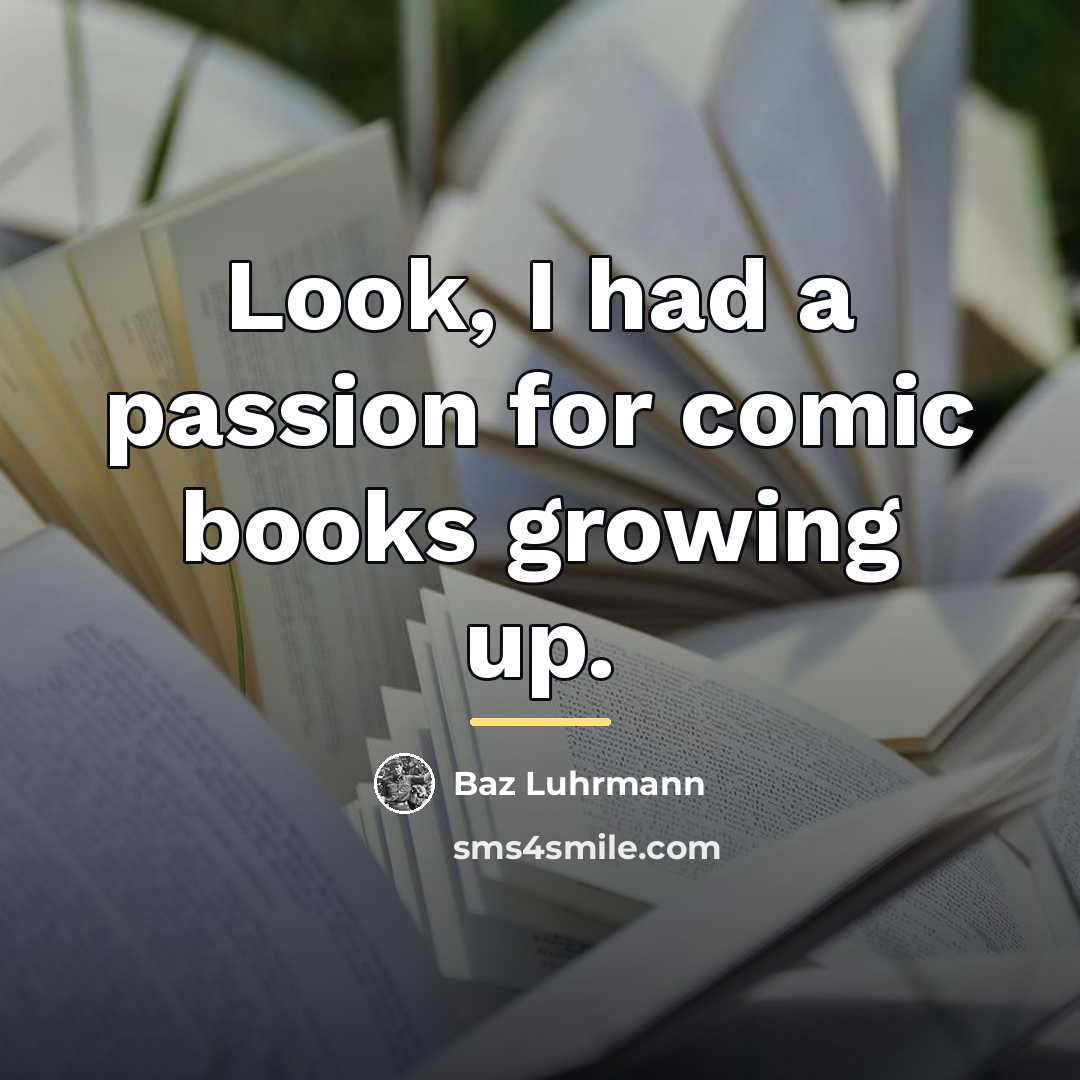“Look, I had a passion for comic books growing up.…” quote by Baz Luhrmann