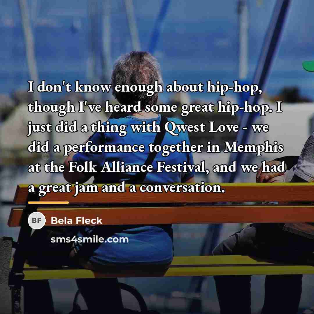 “I don't know enough about hip-hop, though I've heard some…” quote by Bela Fleck