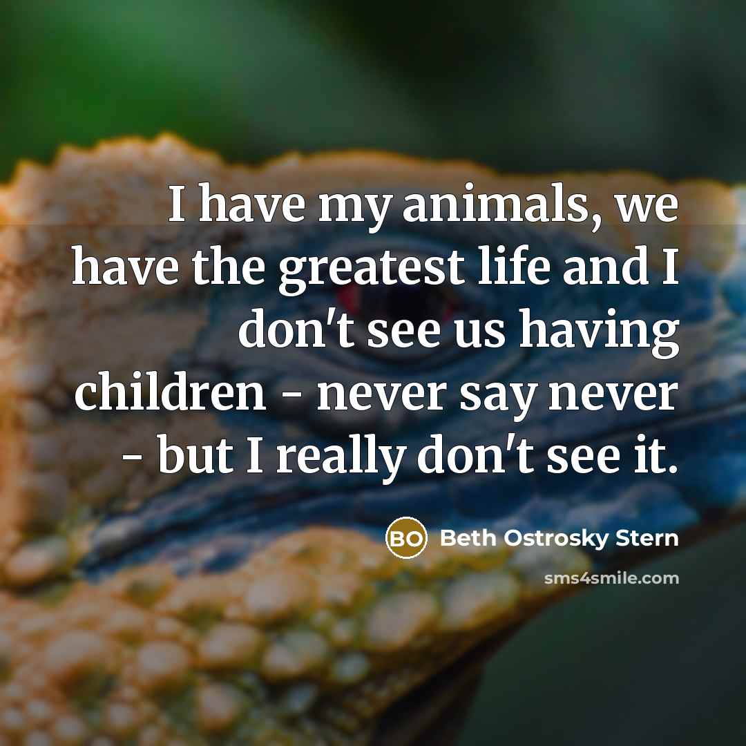 “I have my animals, we have the greatest life and…” quote by Beth Ostrosky Stern