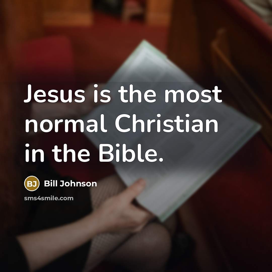 “Jesus is the most normal Christian in the Bible.…” quote by Bill Johnson