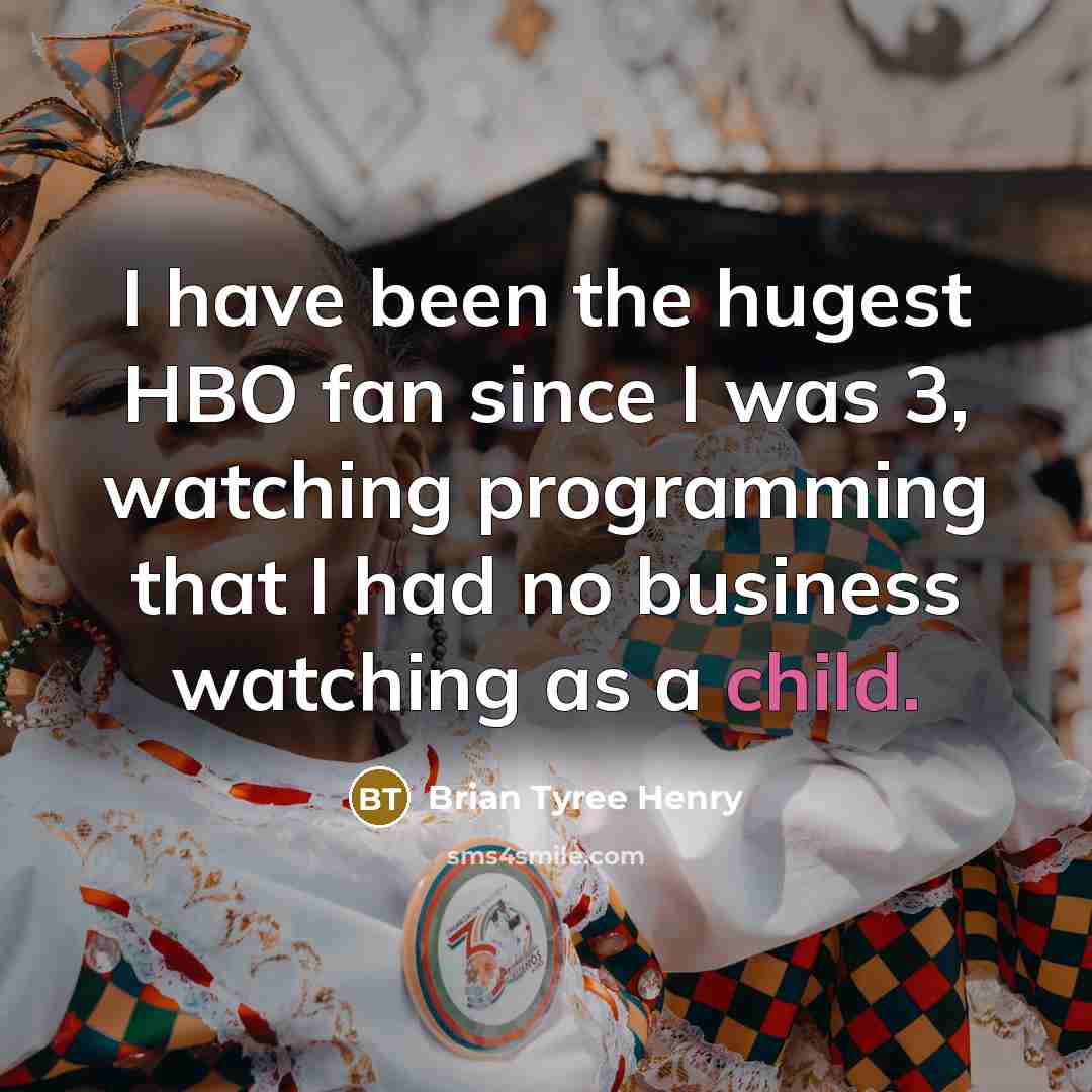 “I have been the hugest HBO fan since I was…” quote by Brian Tyree Henry