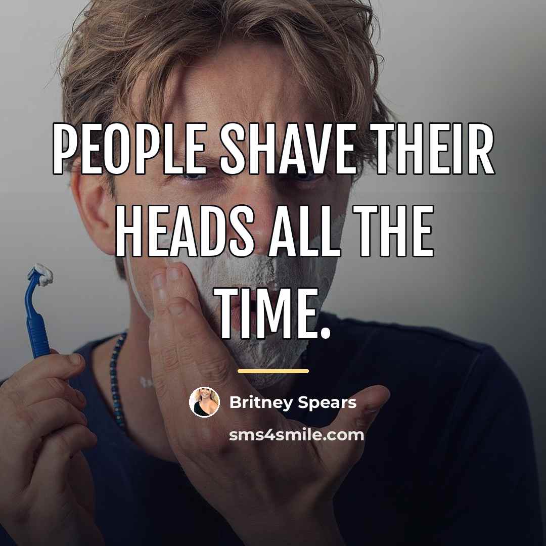 “People shave their heads all the time.…” quote by Britney Spears