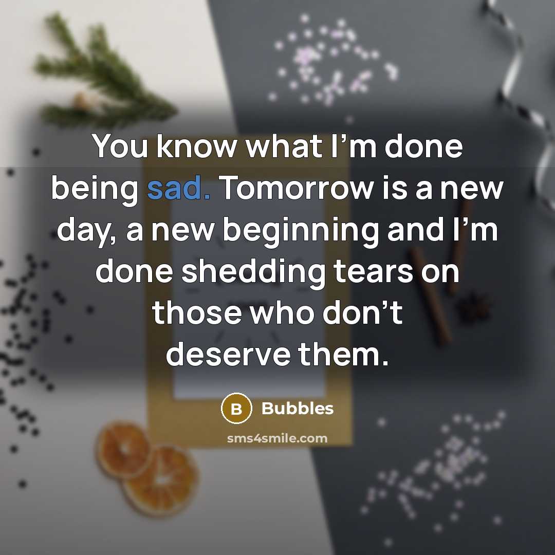 “You know what I'm done being sad. Tomorrow is a…” quote by Bubbles