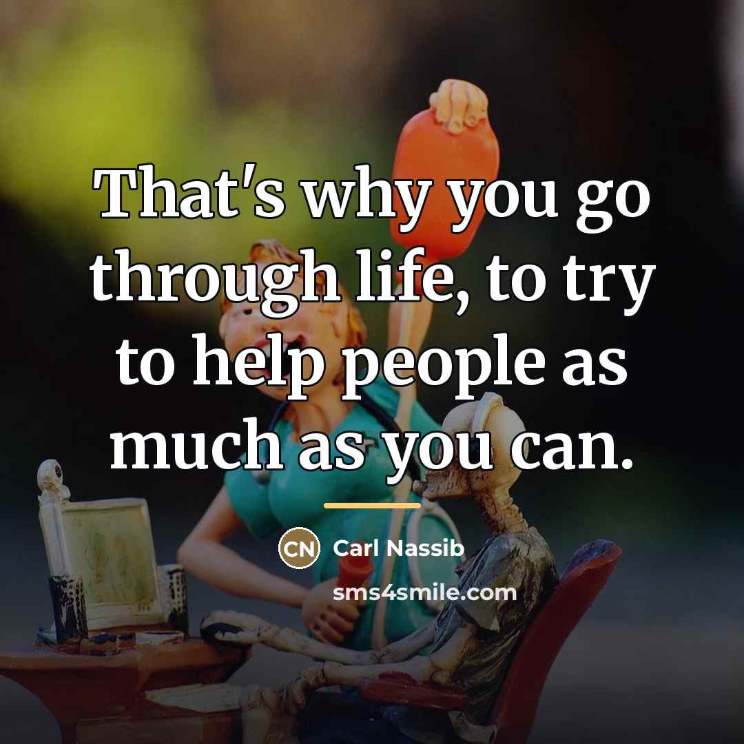 “That's why you go through life, to try to help…” quote by Carl Nassib