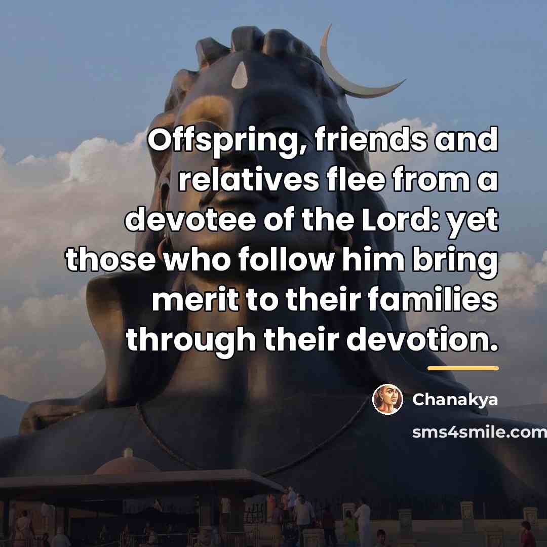 “Offspring, friends and relatives flee from a devotee of the…” quote by Chanakya