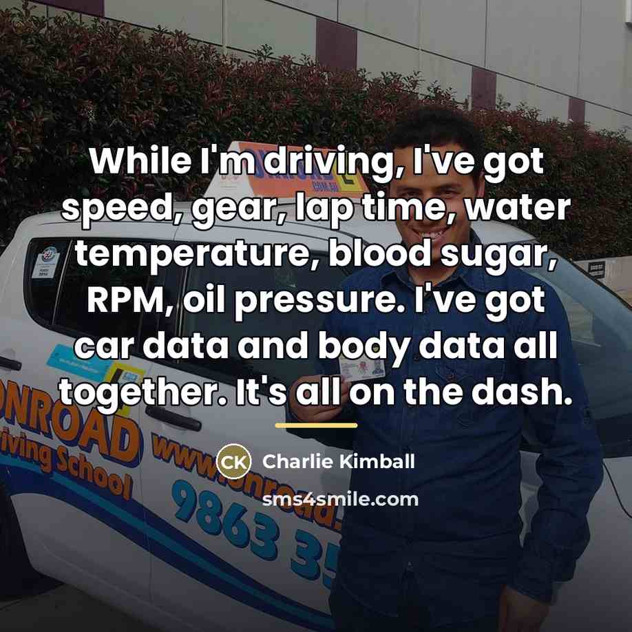“While I'm driving, I've got speed, gear, lap time, water…” quote by Charlie Kimball