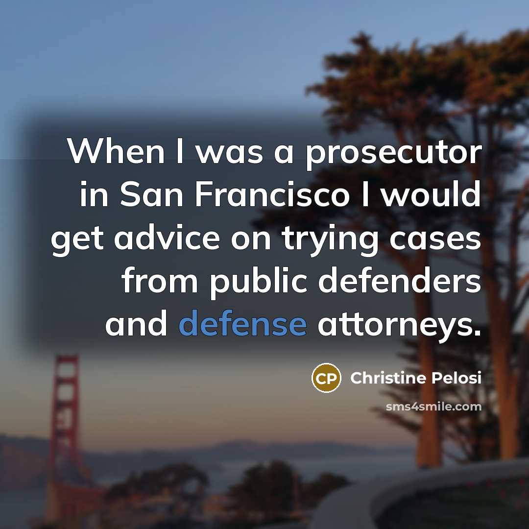 “When I was a prosecutor in San Francisco I would…” quote by Christine Pelosi
