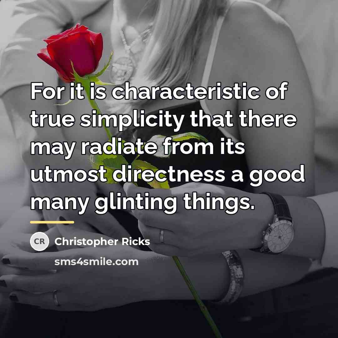 “For it is characteristic of true simplicity that there may…” quote by Christopher Ricks