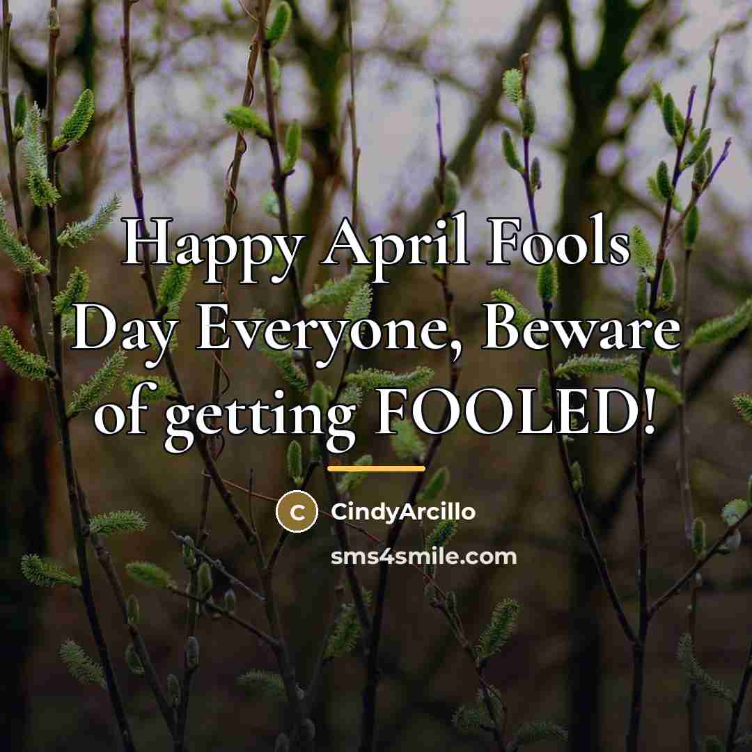“Happy April Fools Day Everyone, Beware of getting FOOLED!…” quote by CindyArcillo