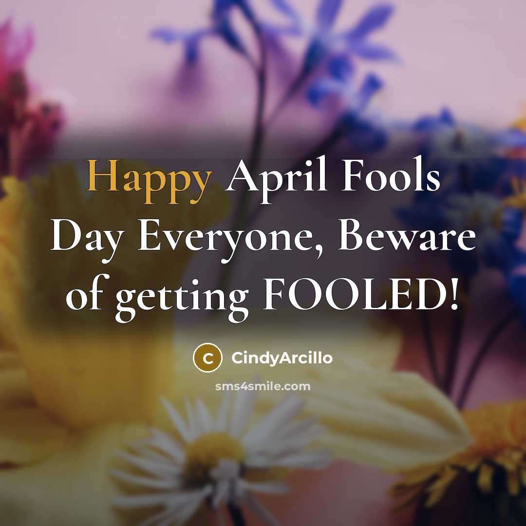 “Happy April Fools Day Everyone, Beware of getting FOOLED!” quote by CindyArcillo