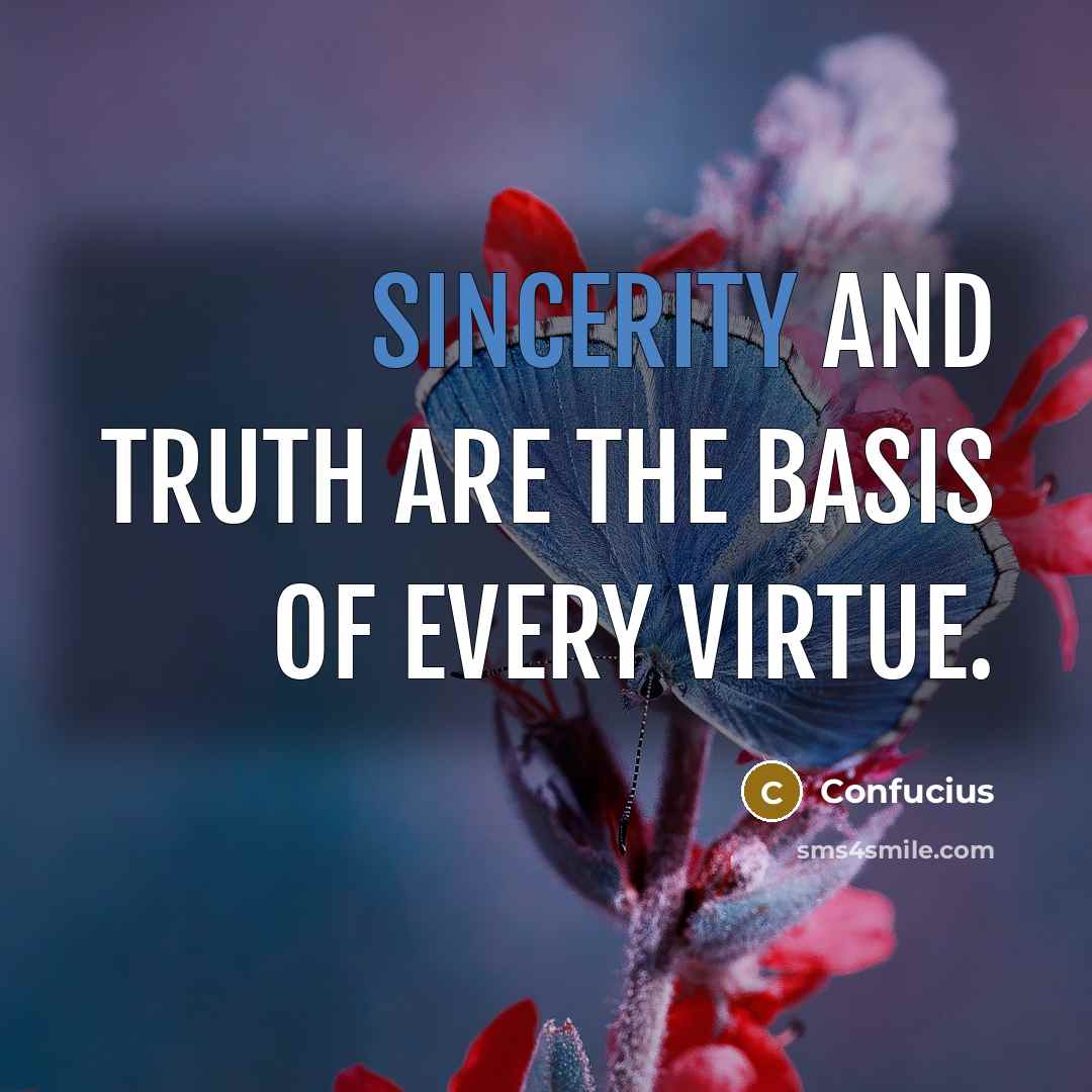“Sincerity and truth are the basis of every virtue.…” quote by Confucius