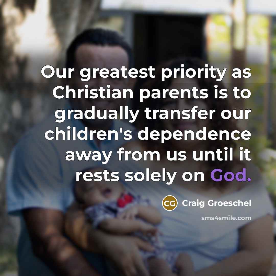 “Our greatest priority as Christian parents is to gradually transfer…” quote by Craig Groeschel