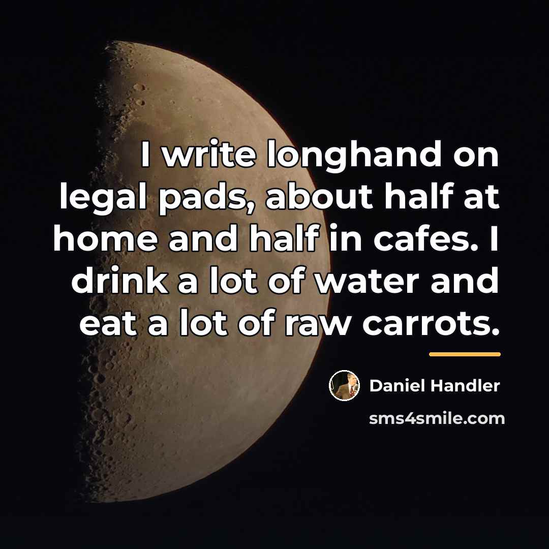 “I write longhand on legal pads, about half at home…” quote by Daniel Handler