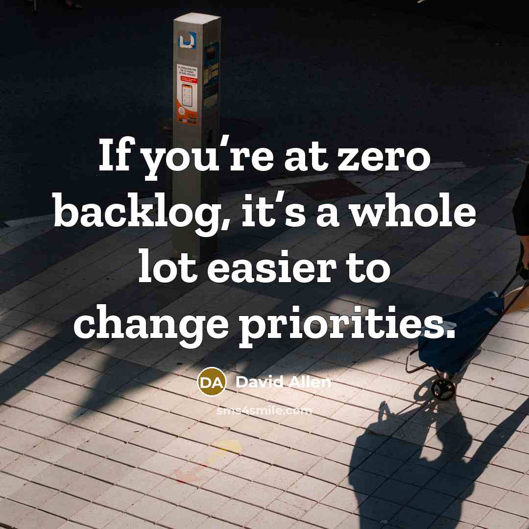 “If you’re at zero backlog, it’s a whole lot easier…” quote by David Allen