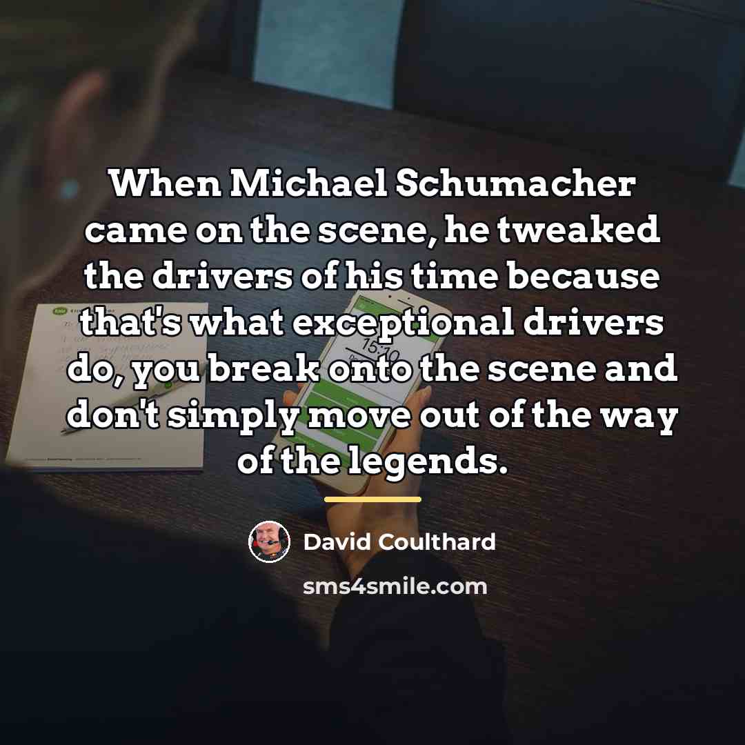“When Michael Schumacher came on the scene, he tweaked the…” quote by David Coulthard