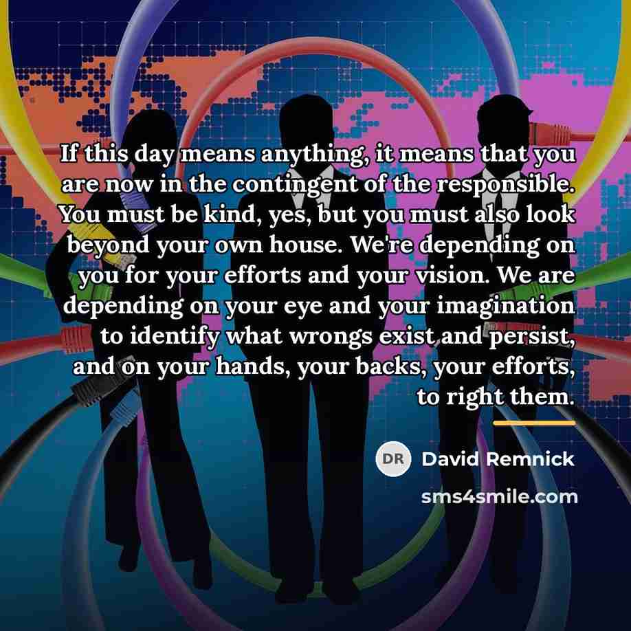 “If this day means anything, it means that you are…” quote by David Remnick