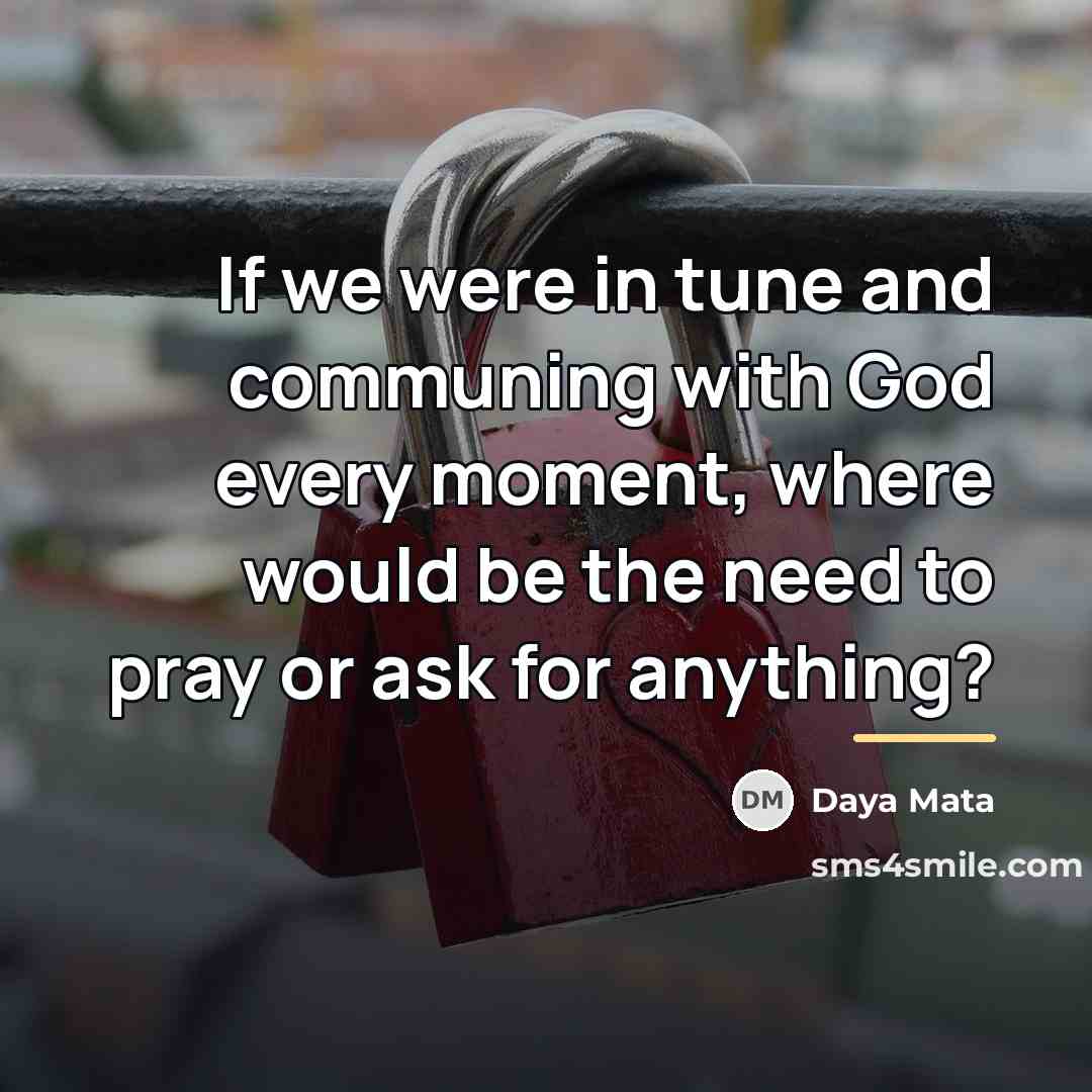 “If we were in tune and communing with God every…” quote by Daya Mata
