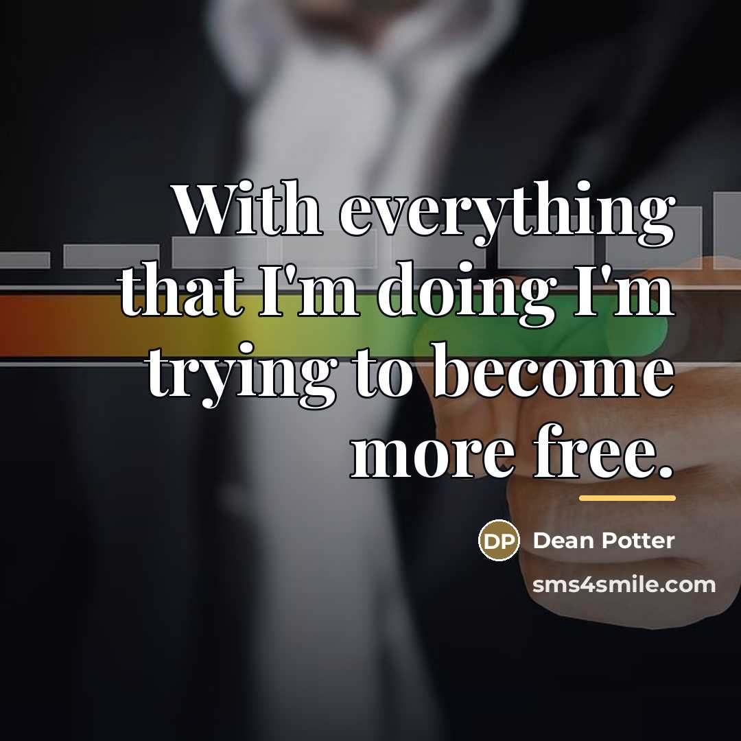 “With everything that I'm doing I'm trying to become more…” quote by Dean Potter