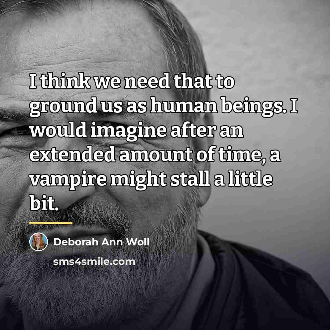“I think we need that to ground us as human…” quote by Deborah Ann Woll