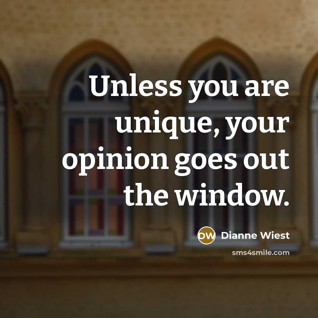 “Unless you are unique, your opinion goes out the window.…” quote by Dianne Wiest