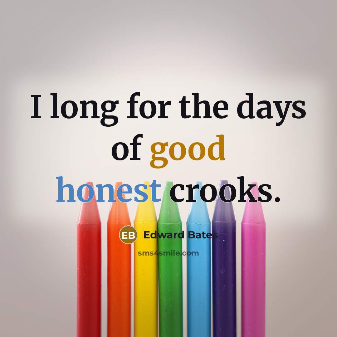 “I long for the days of good honest crooks.…” quote by Edward Bates