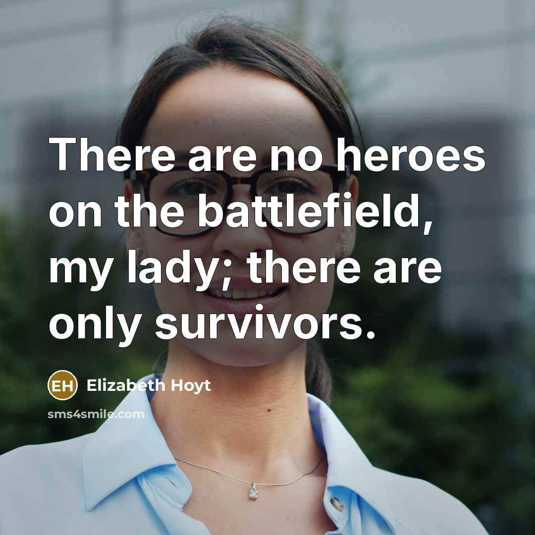 “There are no heroes on the battlefield, my lady; there…” quote by Elizabeth Hoyt