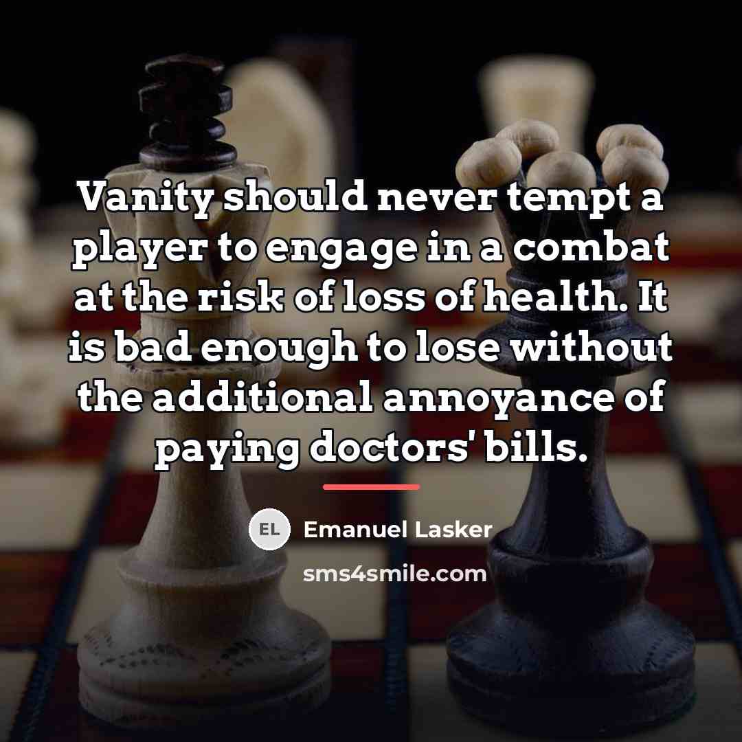 “Vanity should never tempt a player to engage in a…” quote by Emanuel Lasker
