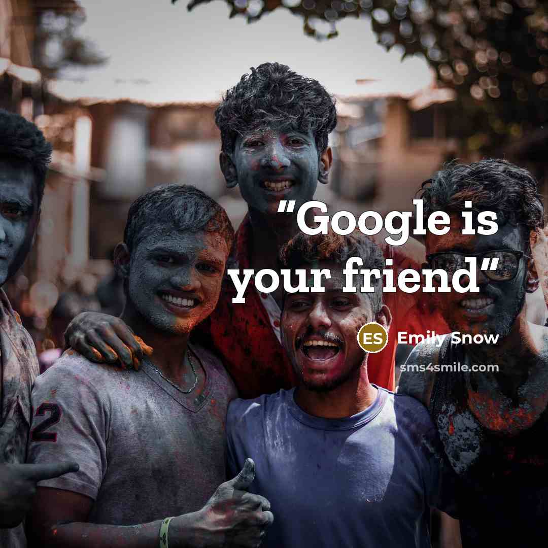 “Google is your friend” quote by Emily Snow
